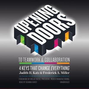 Opening Doors to Teamwork & Collaboration: 4 Keys That Change Everything by Frederick A. Miller, Judith H. Katz