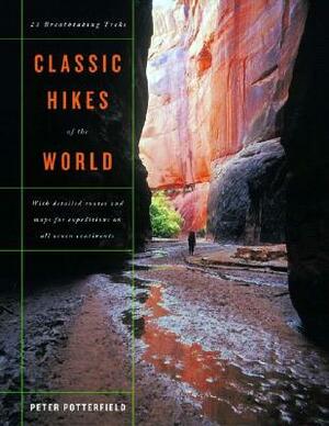 Classic Hikes of the World: 23 Breathtaking Treks by Peter Potterfield