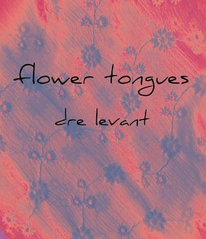 flower tongues by dre levant