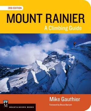 Mount Rainier Climbing Guide 3e: A Climbing Guide by Mike Gauthier