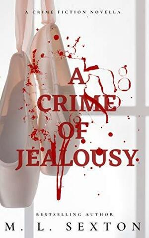 A Crime of Jealousy by M.L. Sexton
