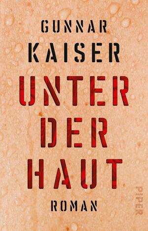 Unter der Haut: Roman by Gunnar Kaiser