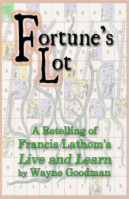 Fortune's Lot: A retelling of Francis Lathom's Live and Learn by Wayne Goodman