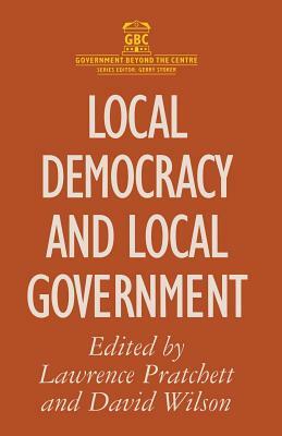 Local Democracy and Local Government by Lawrence Pratchett, David Wilson