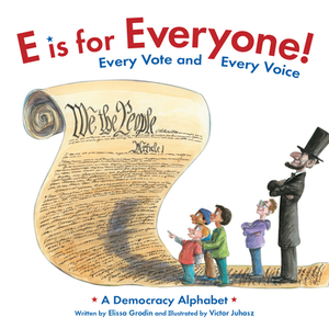 E Is for Everyone! Every Vote and Every Voice: A Democracy Alphabet by Elissa Grodin