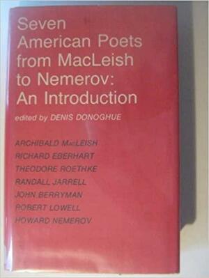 Seven American Poets from MacLeish to Nemerov: An Introduction by Holder of Henry James Chair of Letters Denis Donoghue, Denis Donoghue