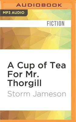 A Cup of Tea for Mr. Thorgill by Storm Jameson