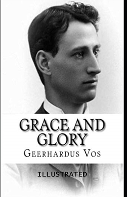 Grace and Glory Illustrated by Geerhardus Vos