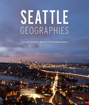 Seattle Geographies by Richard Morrill, Michael P. Brown