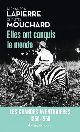 Elles ont conquis le monde : les grandes aventurières 1850-1950 by Alexandra Lapierre, Christel Mouchard