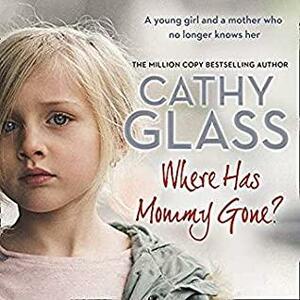 Where Has Mommy Gone? by Cathy Glass