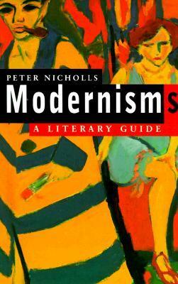 Modernisms: A Literary Guide by Peter Nicholls