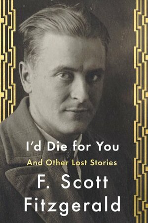 I'd Die for You and Other Lost Stories by F. Scott Fitzgerald, Anne Margaret Daniel
