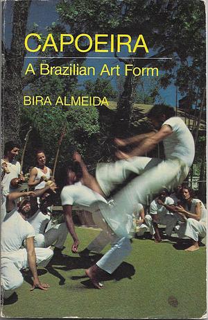 Capoeira, a Brazilian art form by Bira Almeida, Bira Almeida