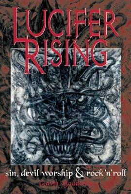 Lucifer Rising: A Book of Sin, Devil Worship & Rock'n'roll by Gavin Baddeley