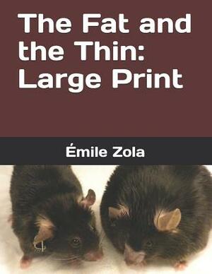 The Fat and the Thin: Large Print by Émile Zola