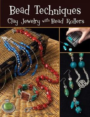 Bead Techniques: Clay Jewelry with Bead Rollers by Linda Peterson