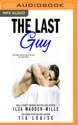 The Last Guy by Tia Louise, Ilsa Madden-Mills