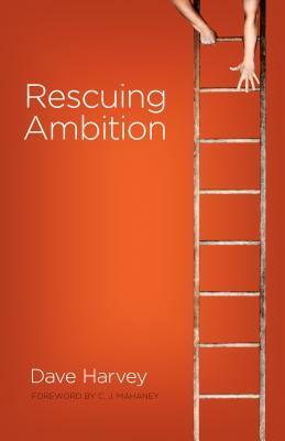 Rescuing Ambition by C.J. Mahaney, Dave Harvey