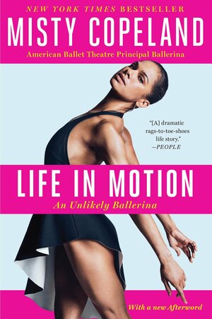 Life in Motion: An Unlikely Ballerina by Misty Copeland