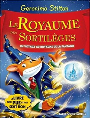 Le royaume des sortilèges by Geronimo Stilton