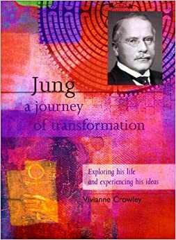 Jung: A Journey of Transformation: Exploring His Life and Experiencing His Ideas by Vivianne Crowley