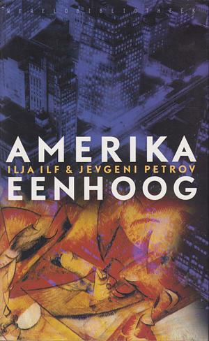 Amerika eenhoog by Ilya Ilf, Yevgeny Petrov, Aleksandra Ilf, Aleksandr Rodchenko, Erika Wolf