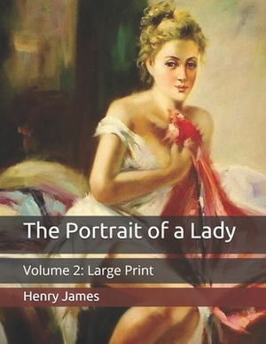 The Portrait of a Lady: Volume 2: Large Print by Henry James