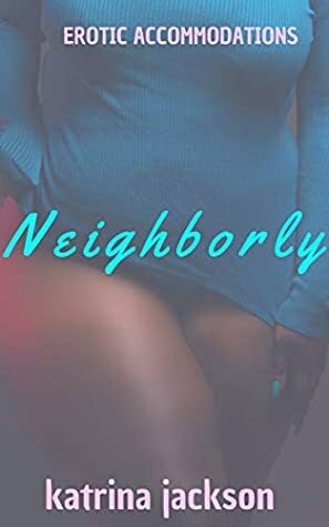 Neighborly by Katrina Jackson