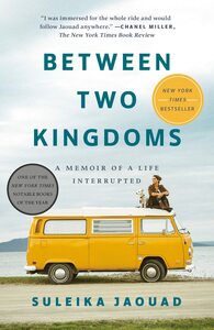 Between Two Kingdoms: A Memoir of a Life Interrupted by Suleika Jaouad