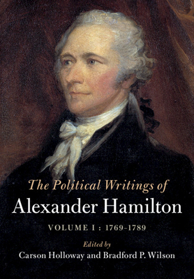 The Political Writings of Alexander Hamilton: Volume 1, 1769-1789 by Alexander Hamilton