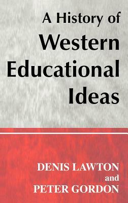 A History of Western Educational Ideas by Peter Gordon, Denis Lawton