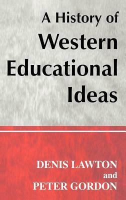 A History of Western Educational Ideas by Denis Lawton, Peter Gordon