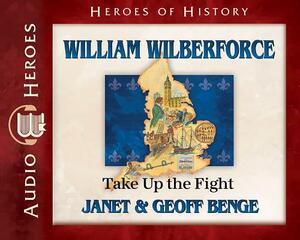 William Wilberforce Audiobook: Take Up the Fight by Janet &. Geoff Benge