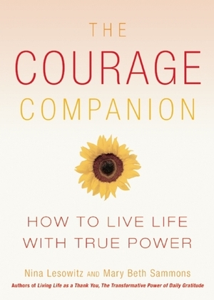 Courage Companion: How to Live Life with True Power by Nina Lesowitz, Mary Beth Sammons, Mary Sammons