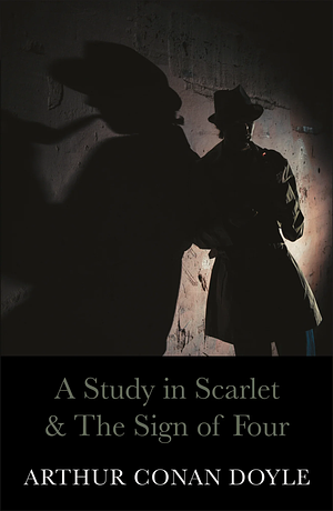 A Study in Scarlet and the Sign of Four by Arthur Conan Doyle