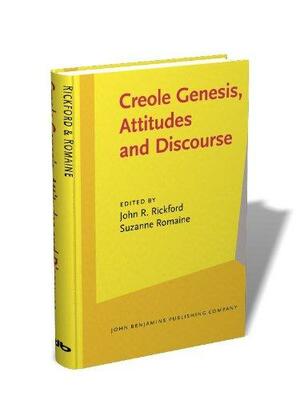 Creole Genesis, Attitudes and Discourse: Studies Celebrating Charlene J. Sato by Charlene J. Sato, Suzanne Romaine, John R. Rickford