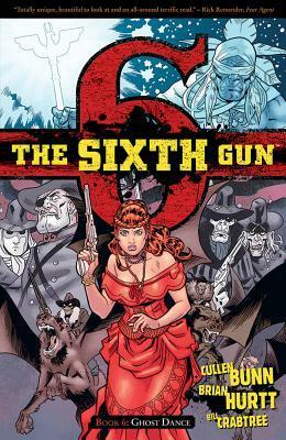 The Sixth Gun, Vol. 6: Ghost Dance by Cullen Bunn, Brian Hurtt