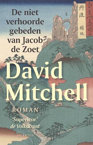 De niet verhoorde gebeden van Jacob de Zoet by David Mitchell