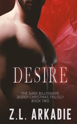 Desire by Z.L. Arkadie