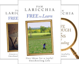 Living Joyfully with Unschooling (3 Book Series) by Pam Laricchia