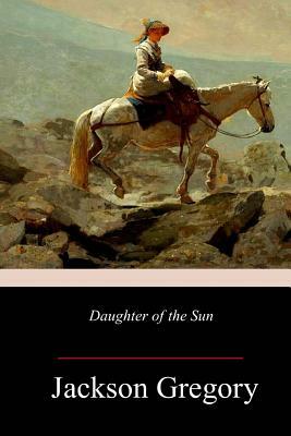 Daughter of the Sun by Jackson Gregory