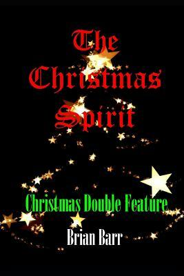 The Christmas Spirit: Christmas Double Feature by Brian Barr