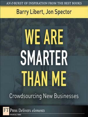 We Are Smarter Than Me: Crowdsourcing New Businesses by Barry Libert, Jon Spector