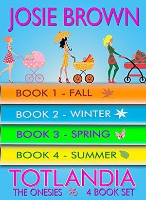 Totlandia 4-Book Set - The Onesies: Friendship. Lies. Seduction. Betrayal. Welcome to Totlandia. by Josie Brown, Josie Brown