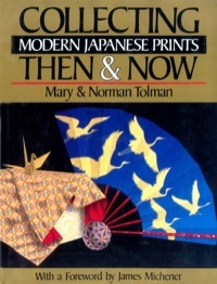 Collecting Modern Japanese Prints: Then & Now by Norman Tolman, Mary Tolman, James A. Michener