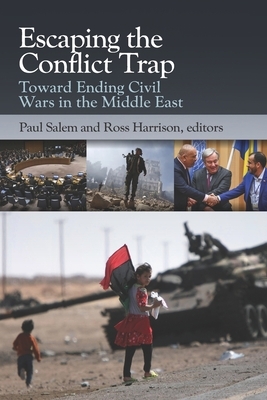 Escaping the Conflict Trap: Toward Ending Civil Wars in the Middle East by Paul Salem