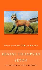 Wild Animals I Have Known by Ernest Thompson Seton