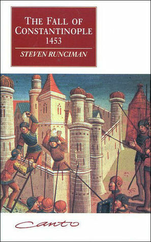 The Fall of Constantinople 1453 by Steven Runciman