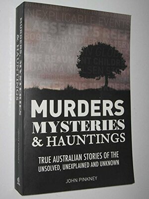 Murders, Mysteries & Hauntings by John Pinkney